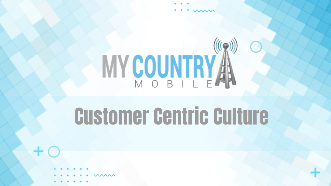 You are currently viewing Customer Centric Culture