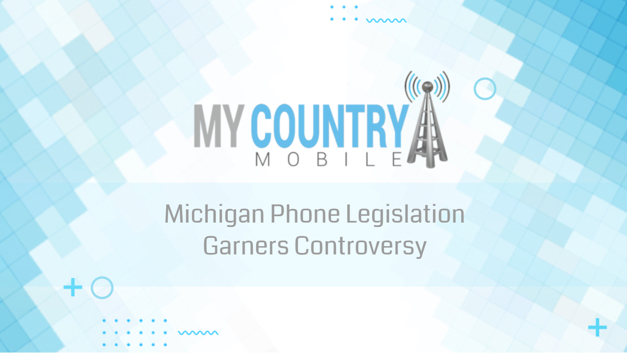You are currently viewing Michigan Phone Legislation Garners Controversy