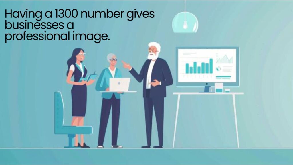 Having a 1300 number gives businesses a professional image.