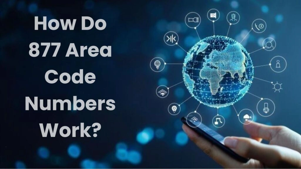 How Do 877 Area Code Numbers Work?