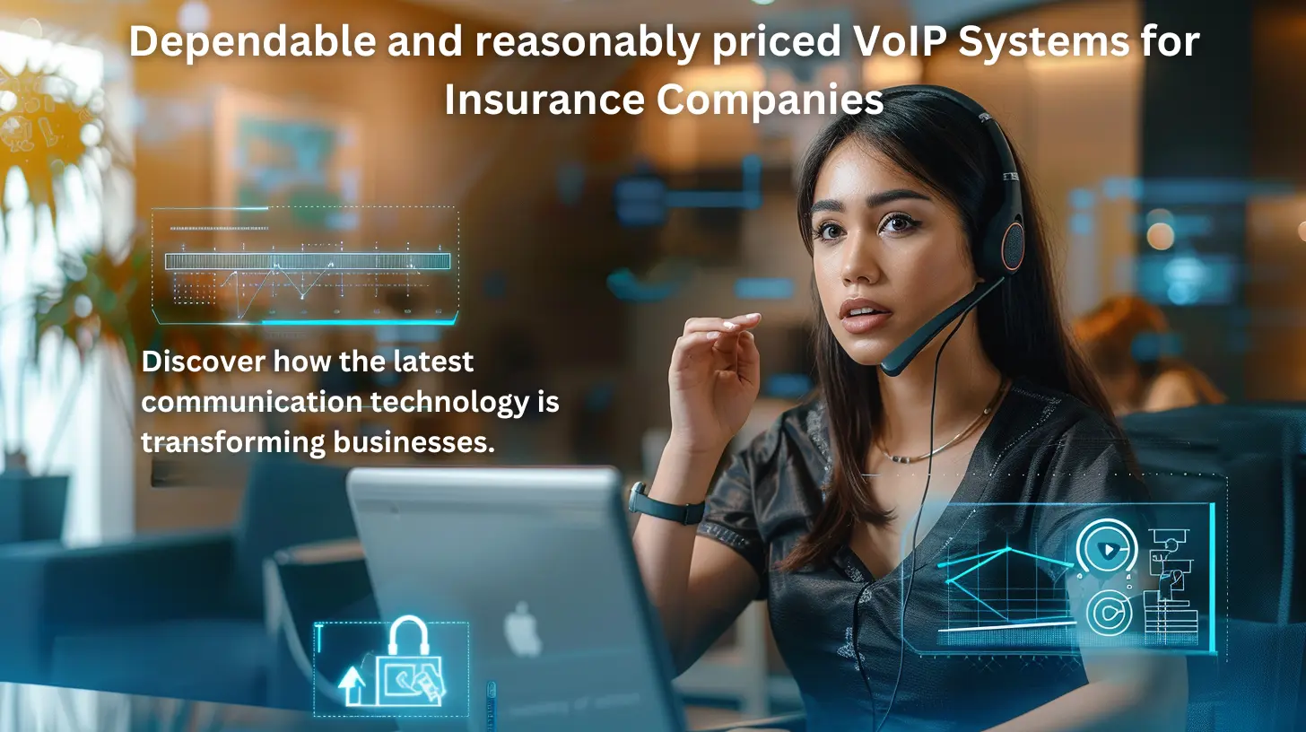 Dependable and reasonably priced VoIP Systems for Insurance Companies