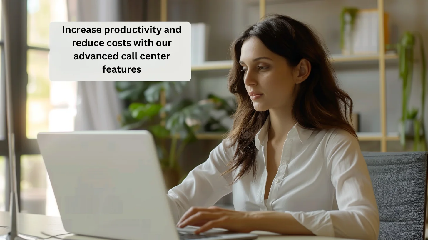 Increase productivity and reduce costs with our advanced call center features