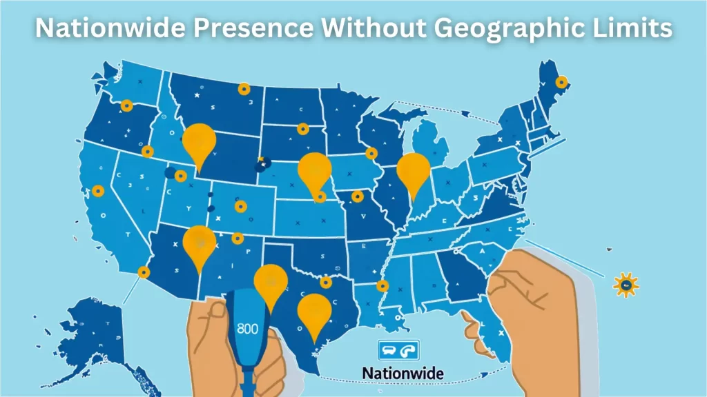 Nationwide Presence Without Geographic Limits 