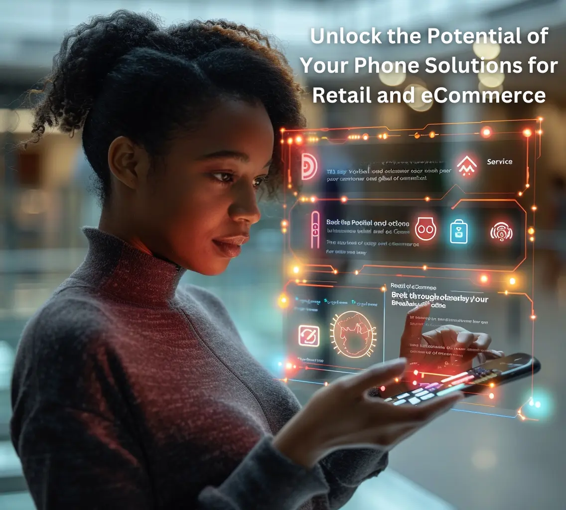 Unlock the Potential of Your Phone Solutions for Retail and eCommerce