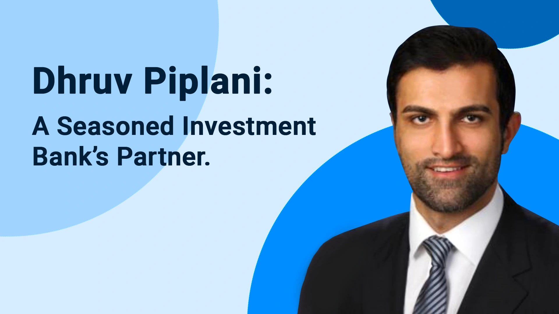 Dhruv Piplani: A Seasoned Investment Bank's Partner