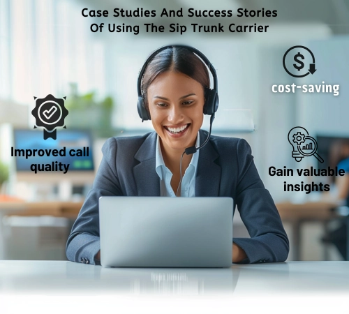 Case Studies And Success Stories Of Using The Sip Trunk Carrier