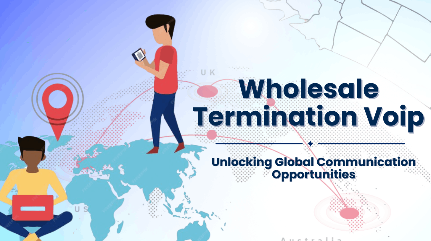 Wholesale Termination VoIP Unlocking Global Communication Opportunities