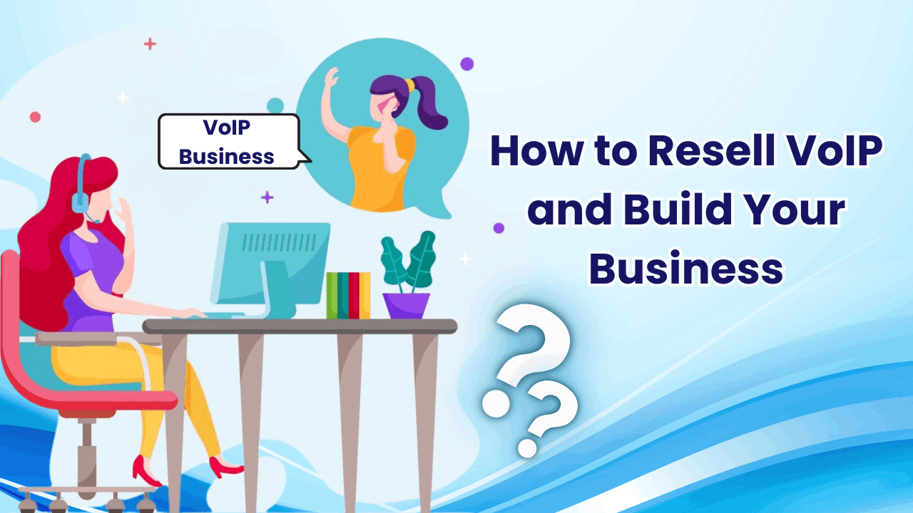 How to Resell VoIP and Build Your Business