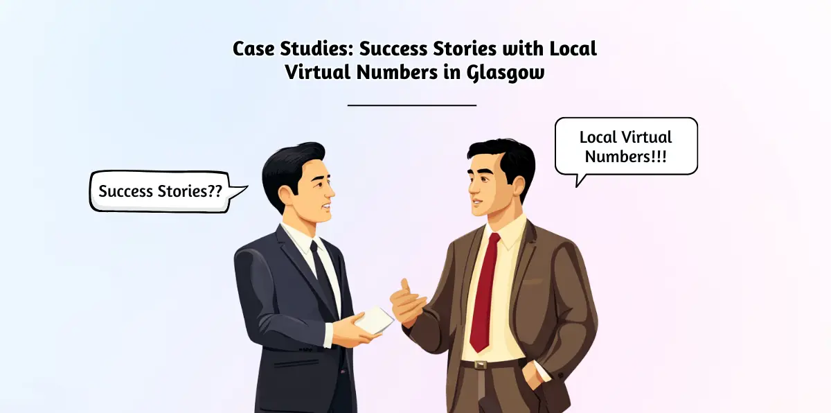 Case Studies_ Success Stories with Local Virtual Numbers in Glasgow