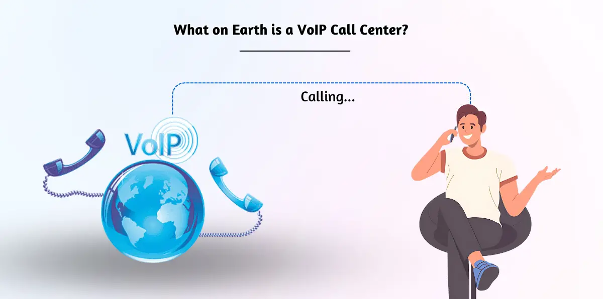 What on Earth is a VoIP Call Center