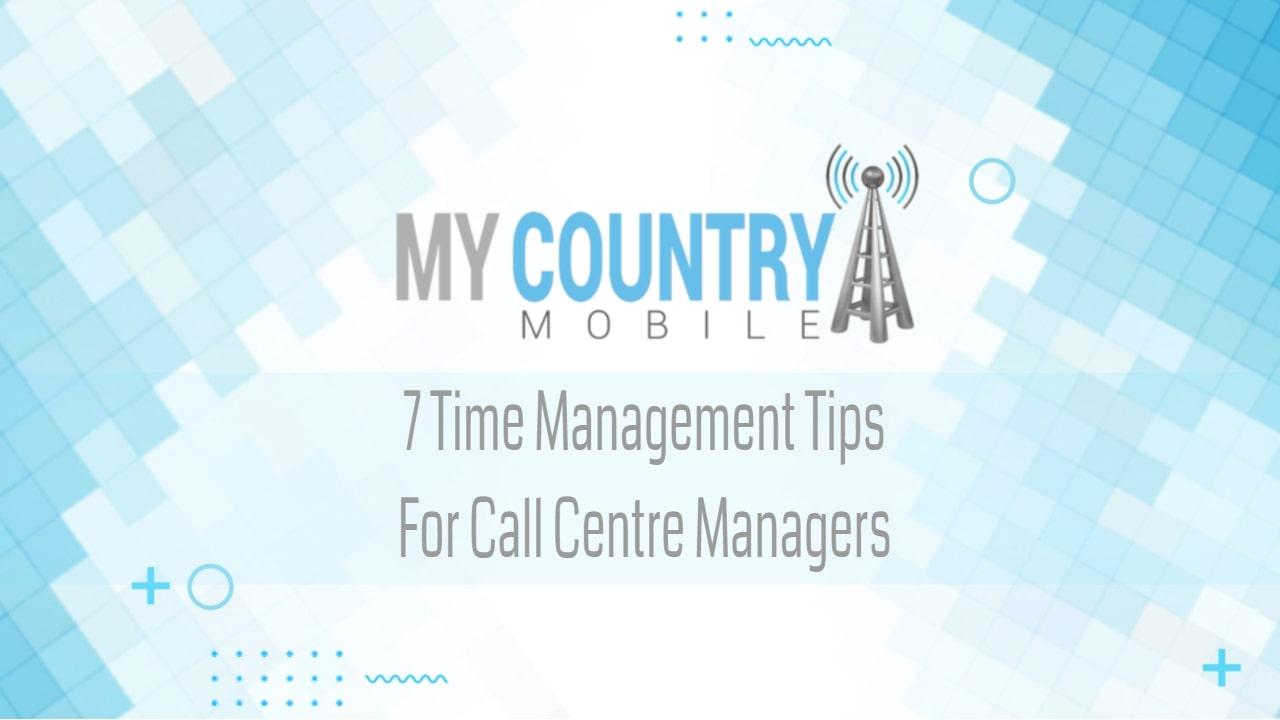 You are currently viewing 7 Time Management Tips For Call Centre Managers