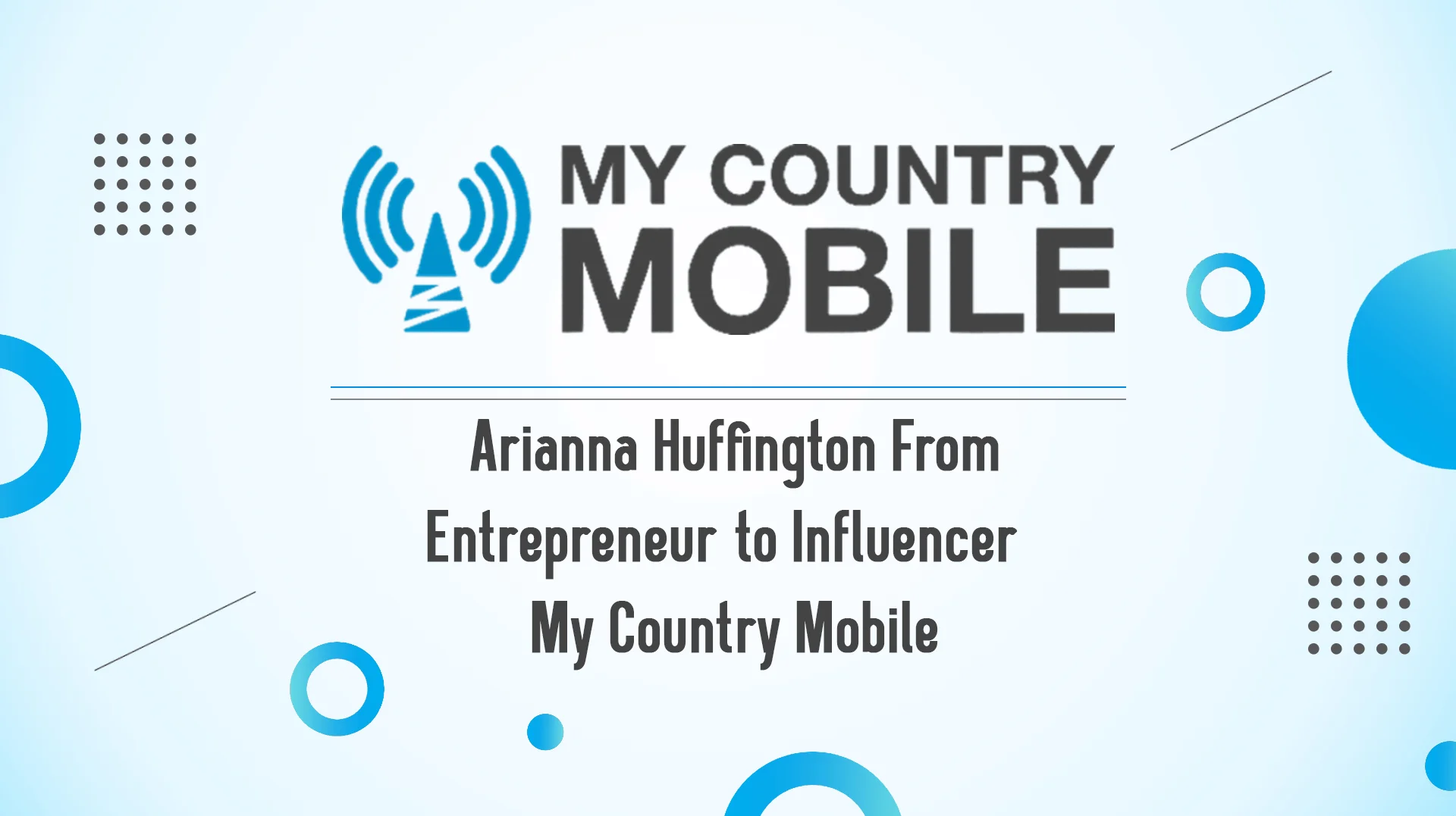 Read more about the article Arianna Huffington From Entrepreneur to Influencer My Country Mobile