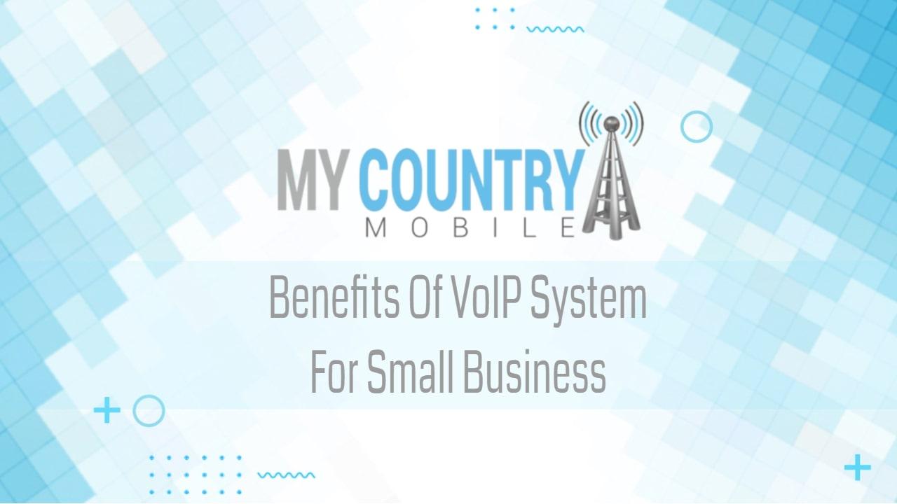 You are currently viewing Benefits Of VoIP System For Small Business