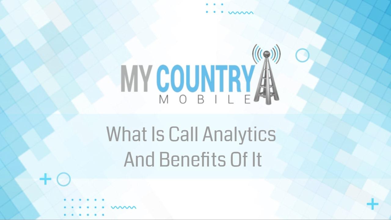 You are currently viewing Call Analytics And Benefits Of It