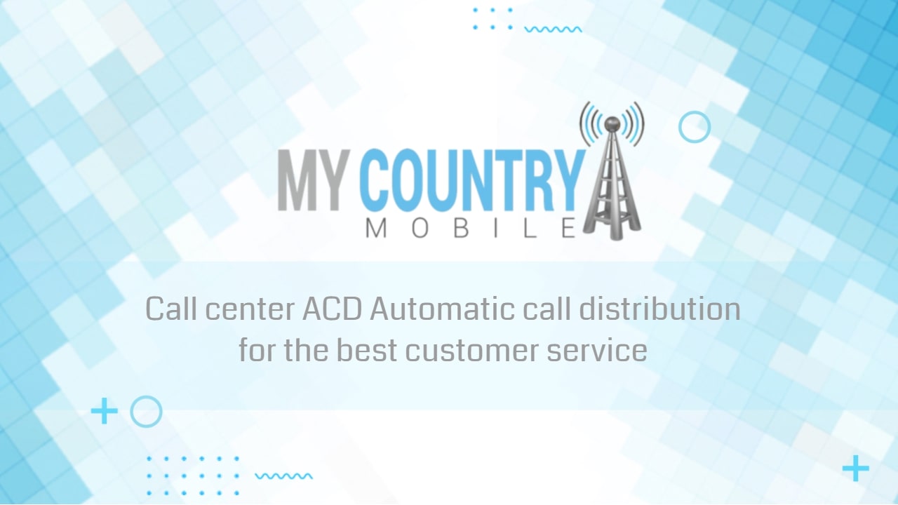 You are currently viewing Call center ACD Automatic call distribution for the best customer service
