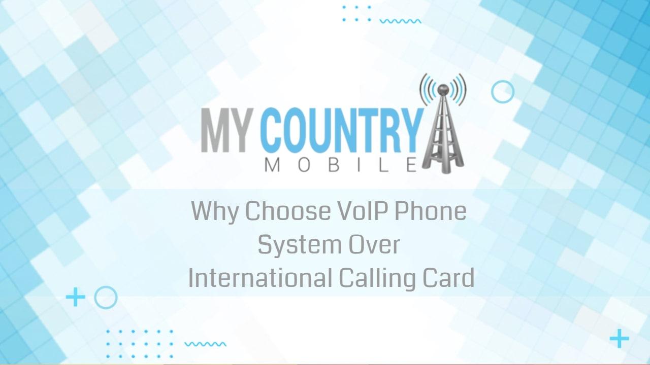 You are currently viewing Choose VoIP Phone Over International Calling Card