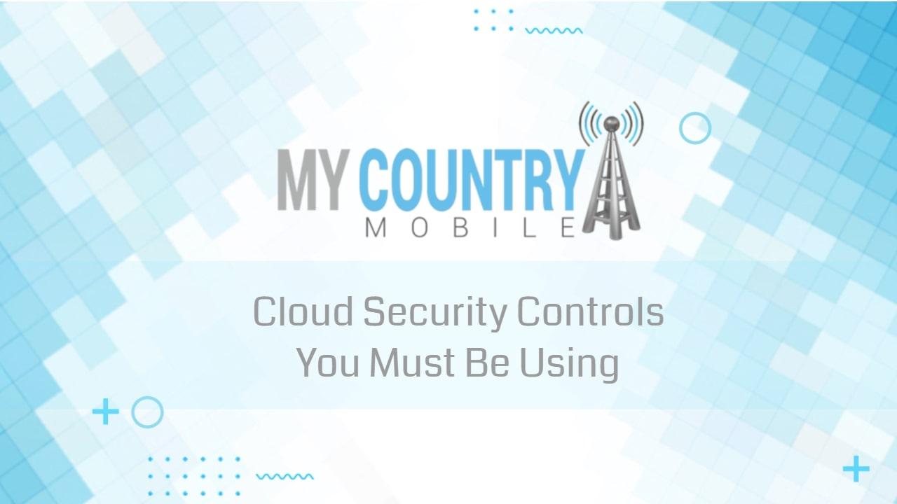 You are currently viewing Cloud Security Controls You Must Be Using