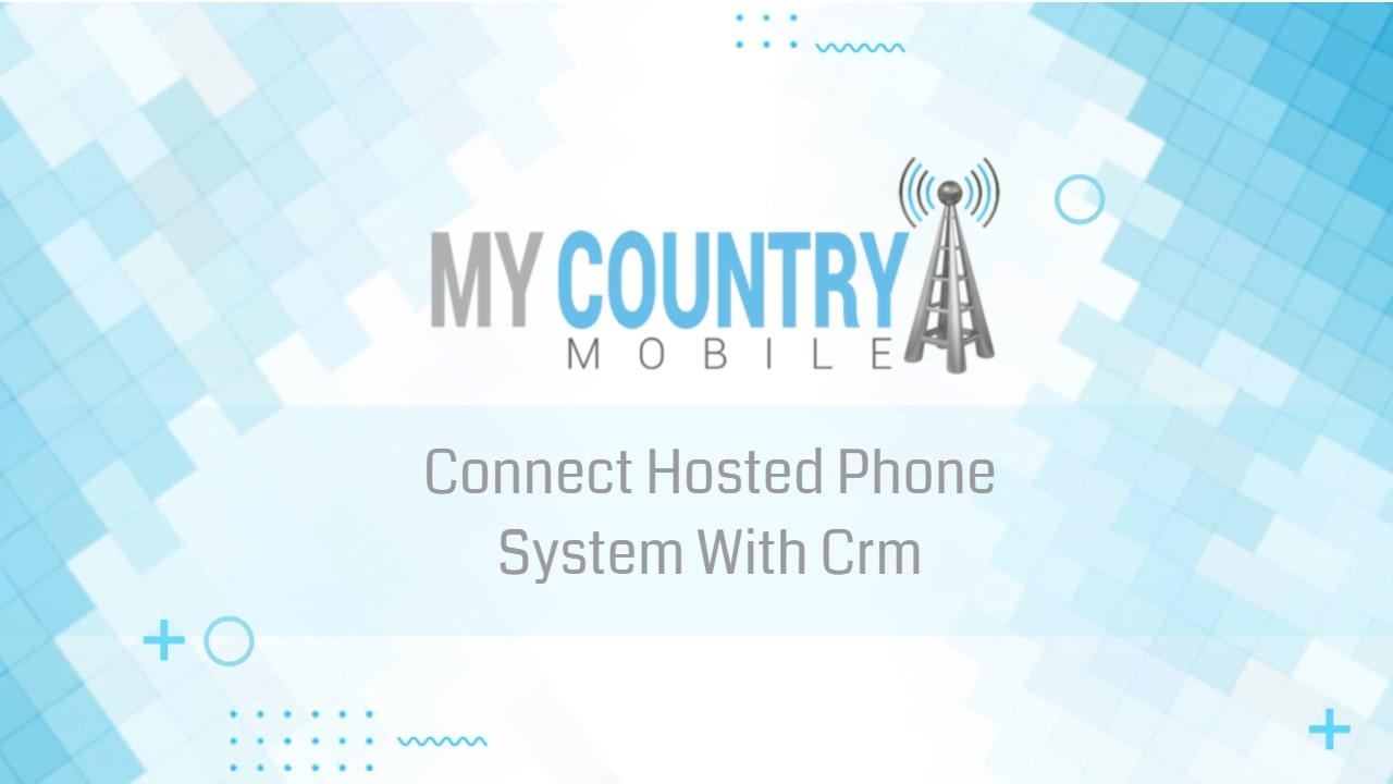 You are currently viewing Connect Hosted Phone System With Crm