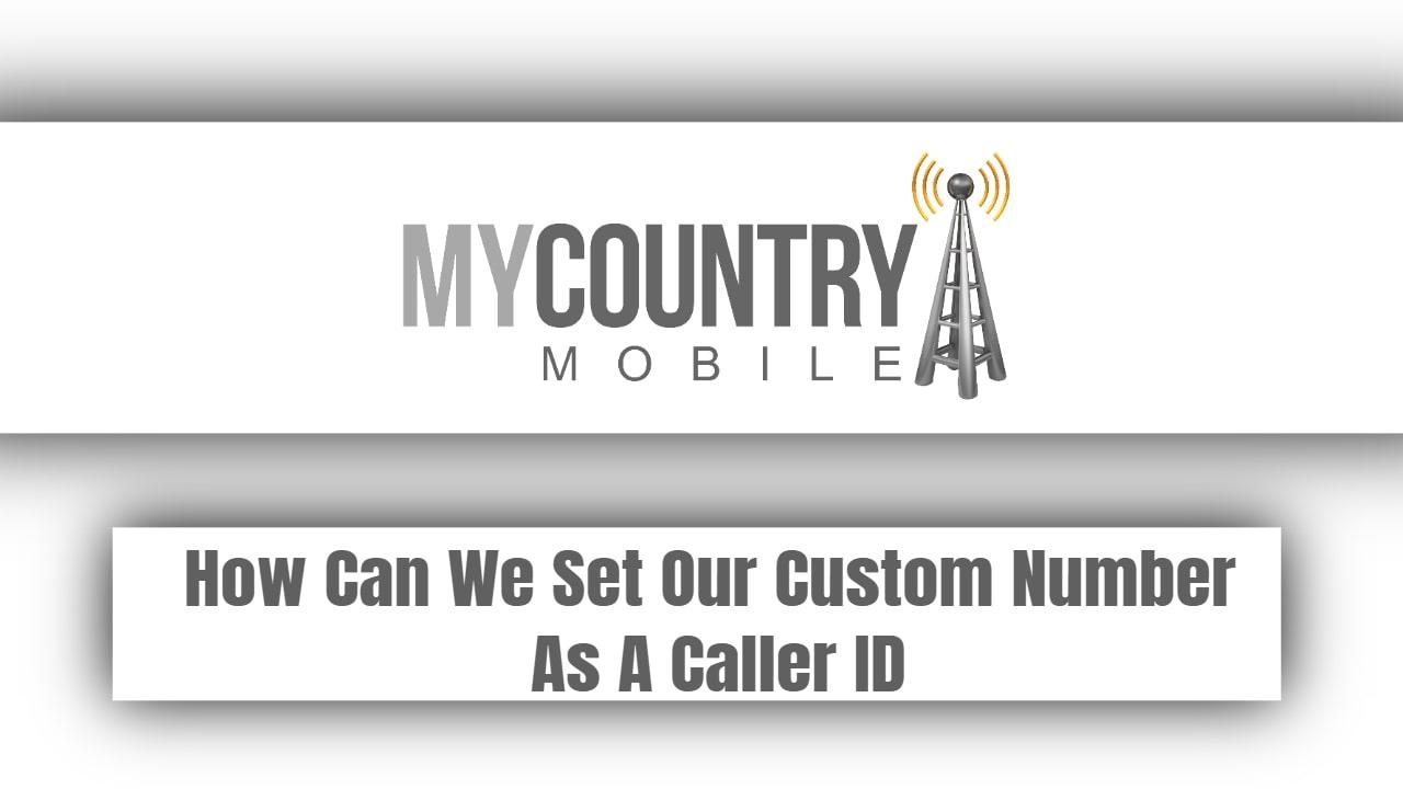 You are currently viewing How Can We Set Our Custom Number As A Caller ID