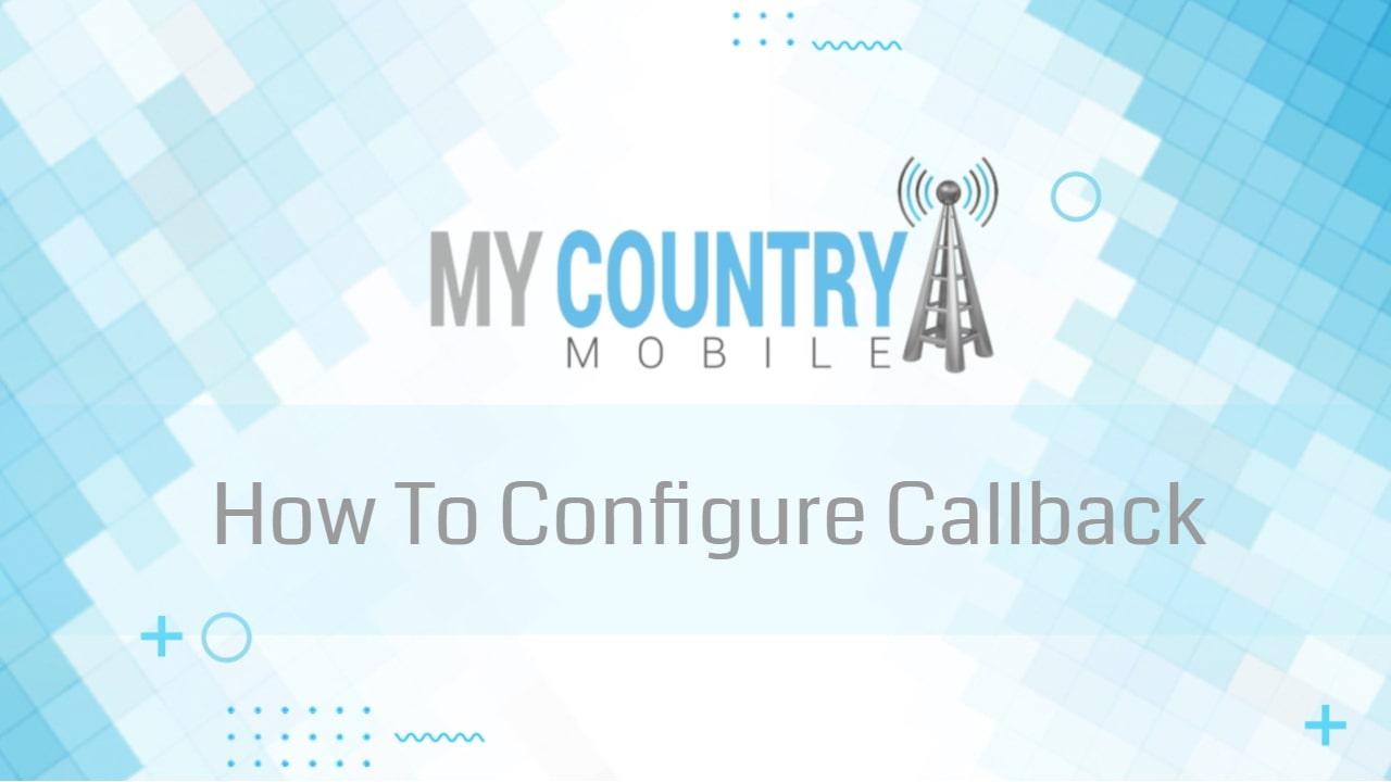 You are currently viewing How To Configure Callback