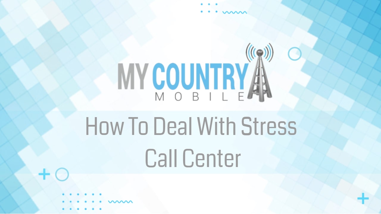 You are currently viewing How To Deal With Stress Call Center