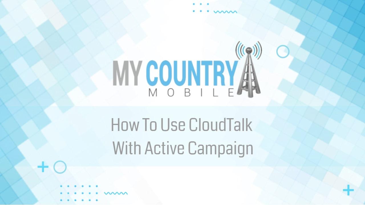 You are currently viewing How To Use CloudTalk With Active Campaign