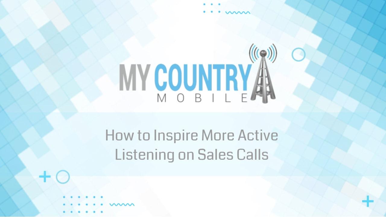 You are currently viewing How to Inspire More Active Listening on Sales Calls