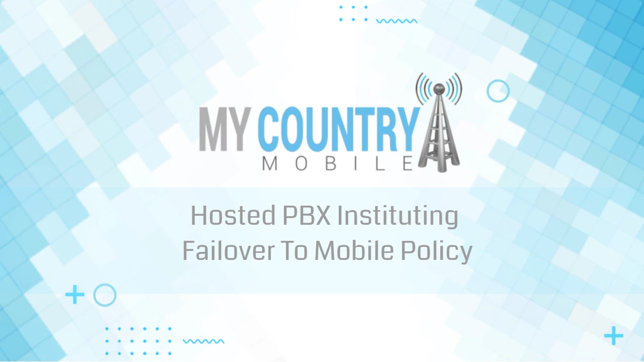 You are currently viewing Hosted PBX Instituting Failover To Mobile Policy