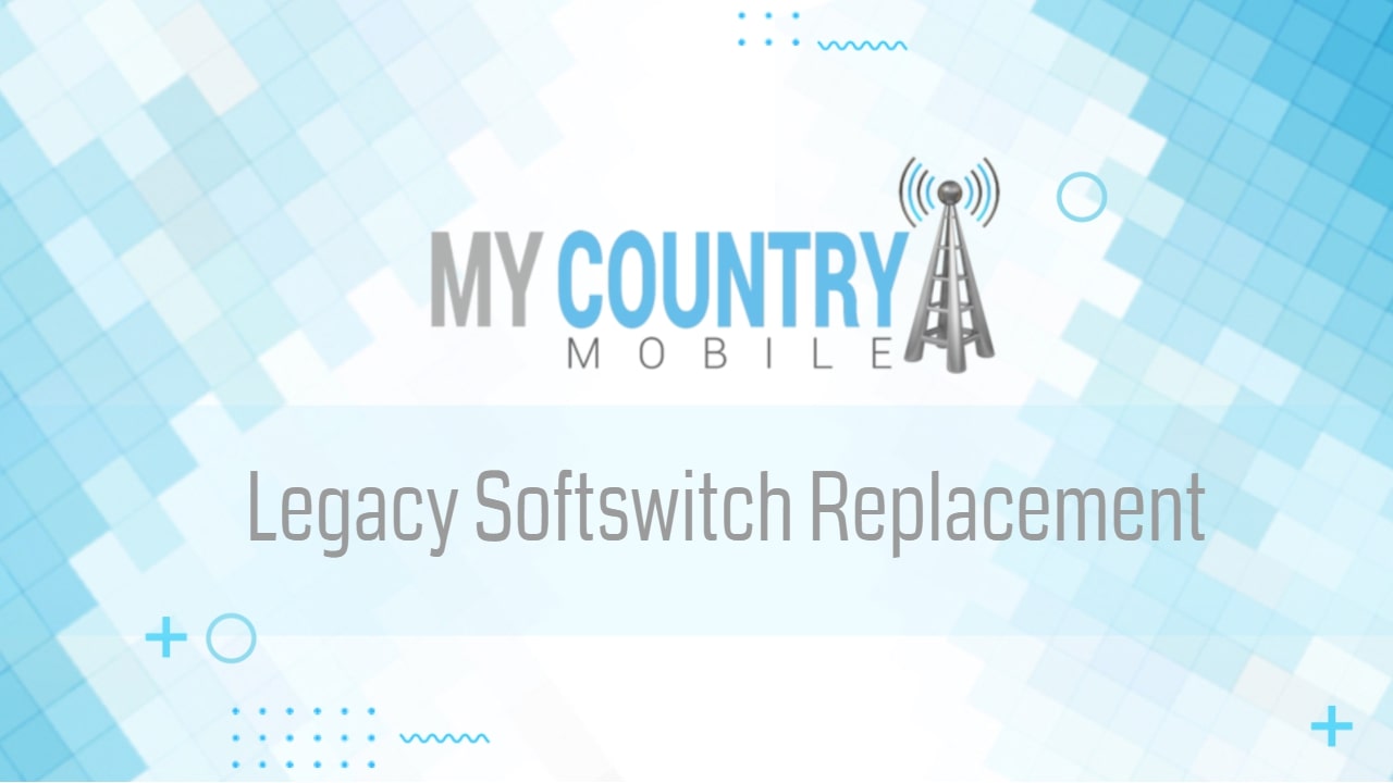 You are currently viewing Legacy Softswitch Replacement