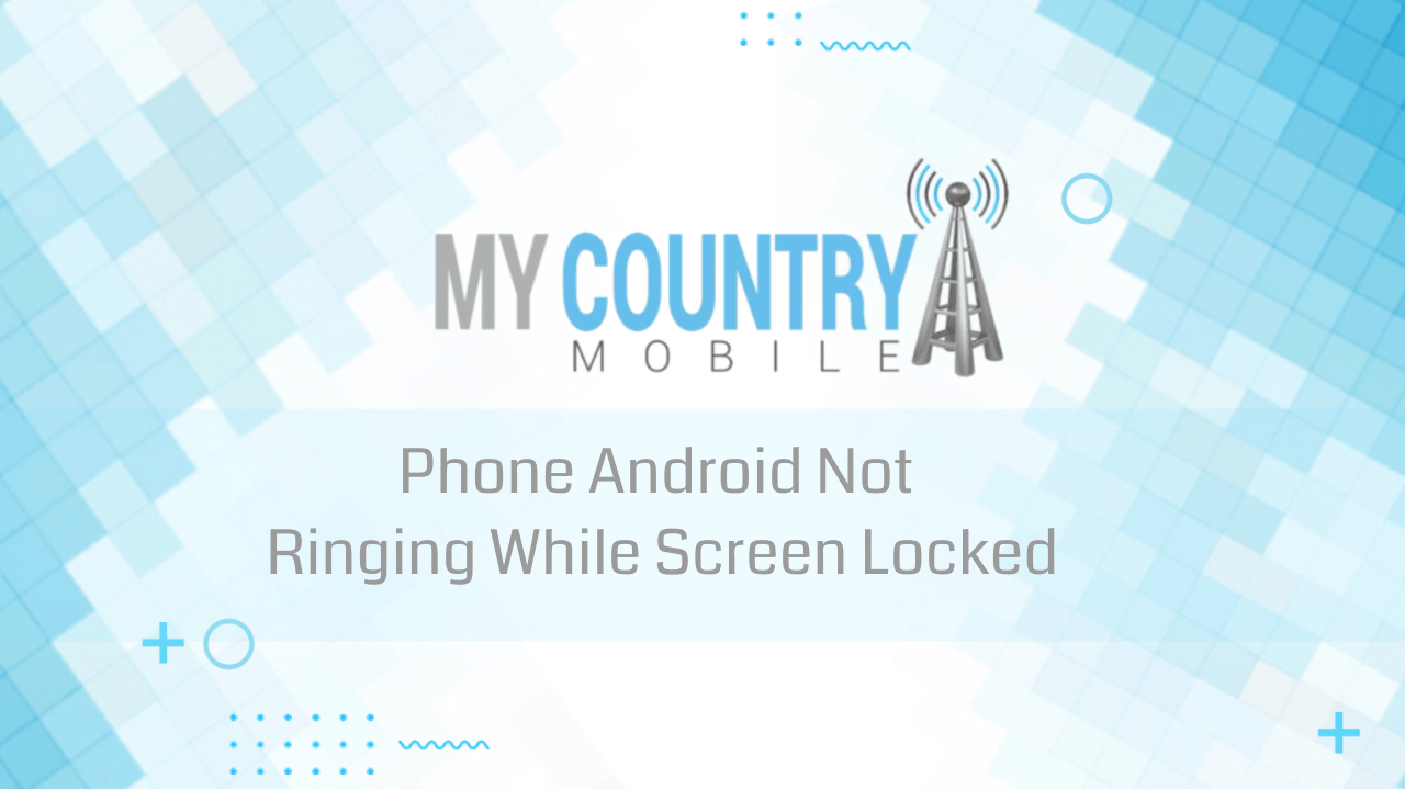 You are currently viewing Phone Android Not Ringing While Screen Locked