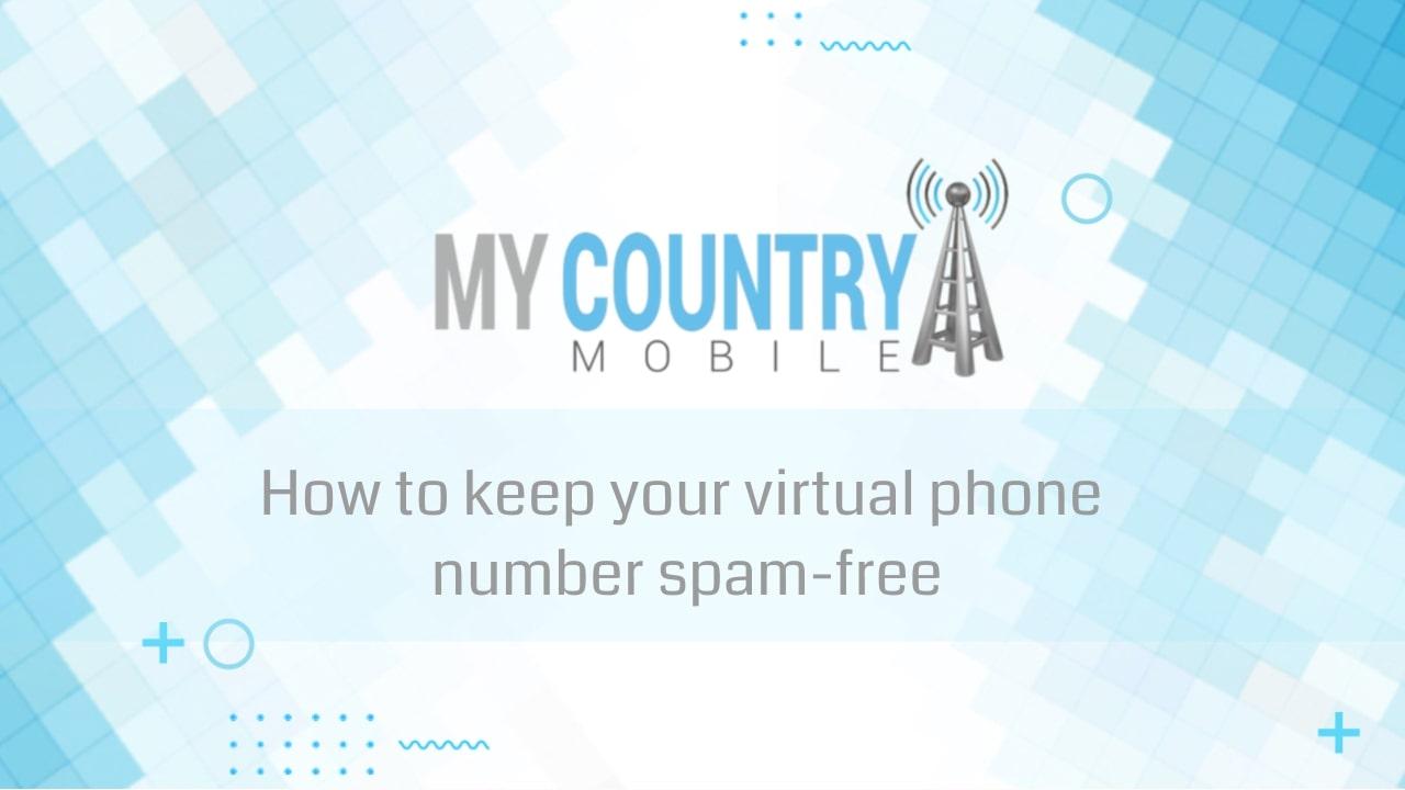 You are currently viewing How to keep your virtual phone number spam-free?