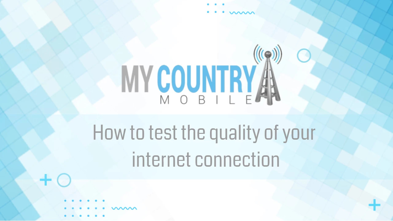 You are currently viewing How to test the quality of your internet connection