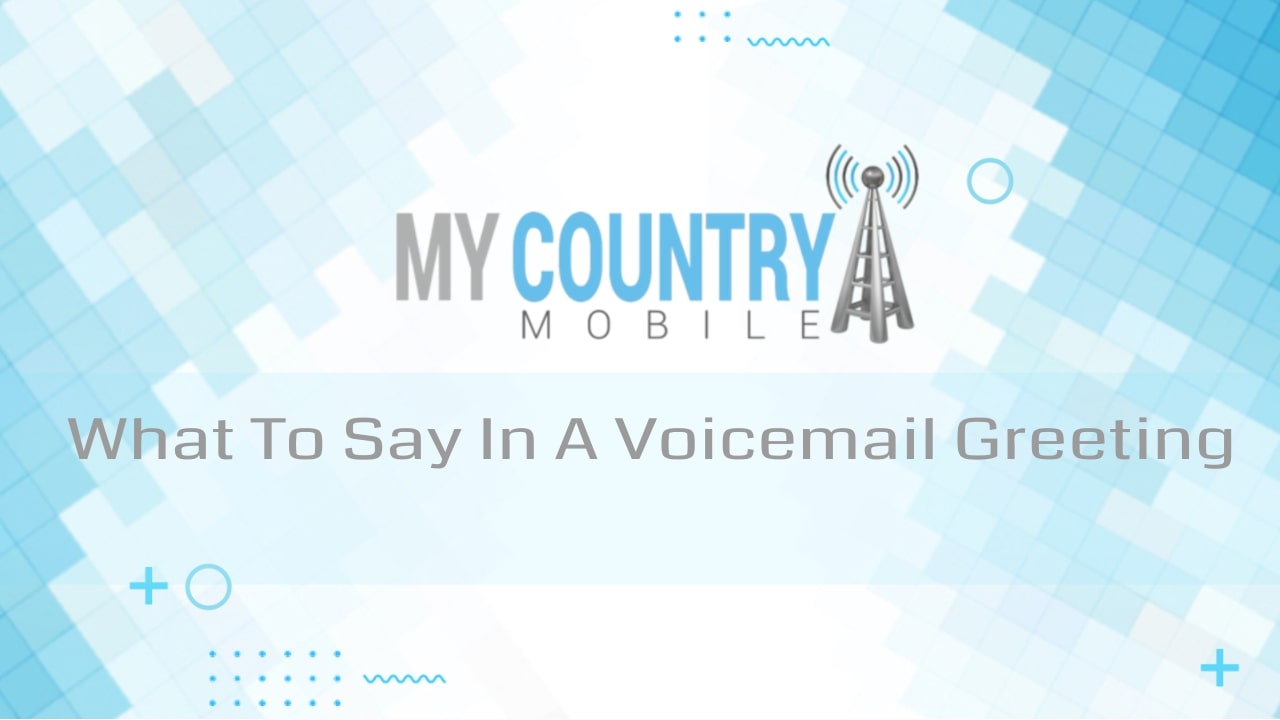 You are currently viewing What To Say In A Voicemail Greeting