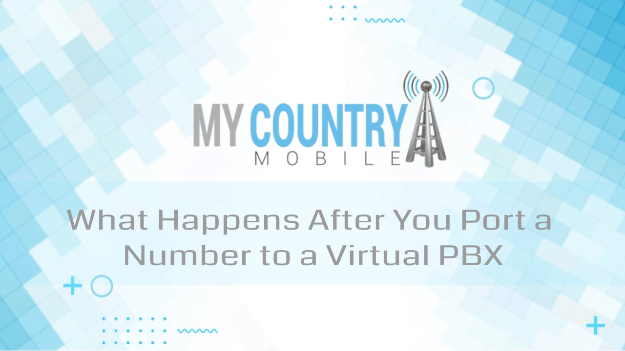 You are currently viewing What Happens After You Port a Number to a Virtual PBX