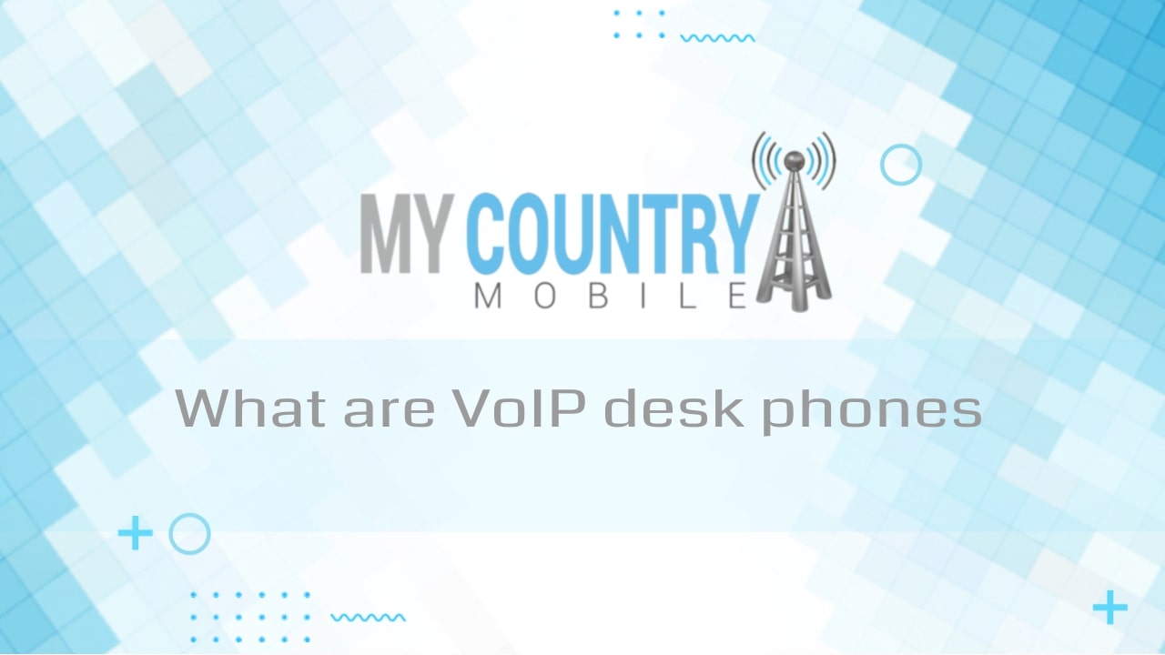 You are currently viewing What are VoIP desk phones?