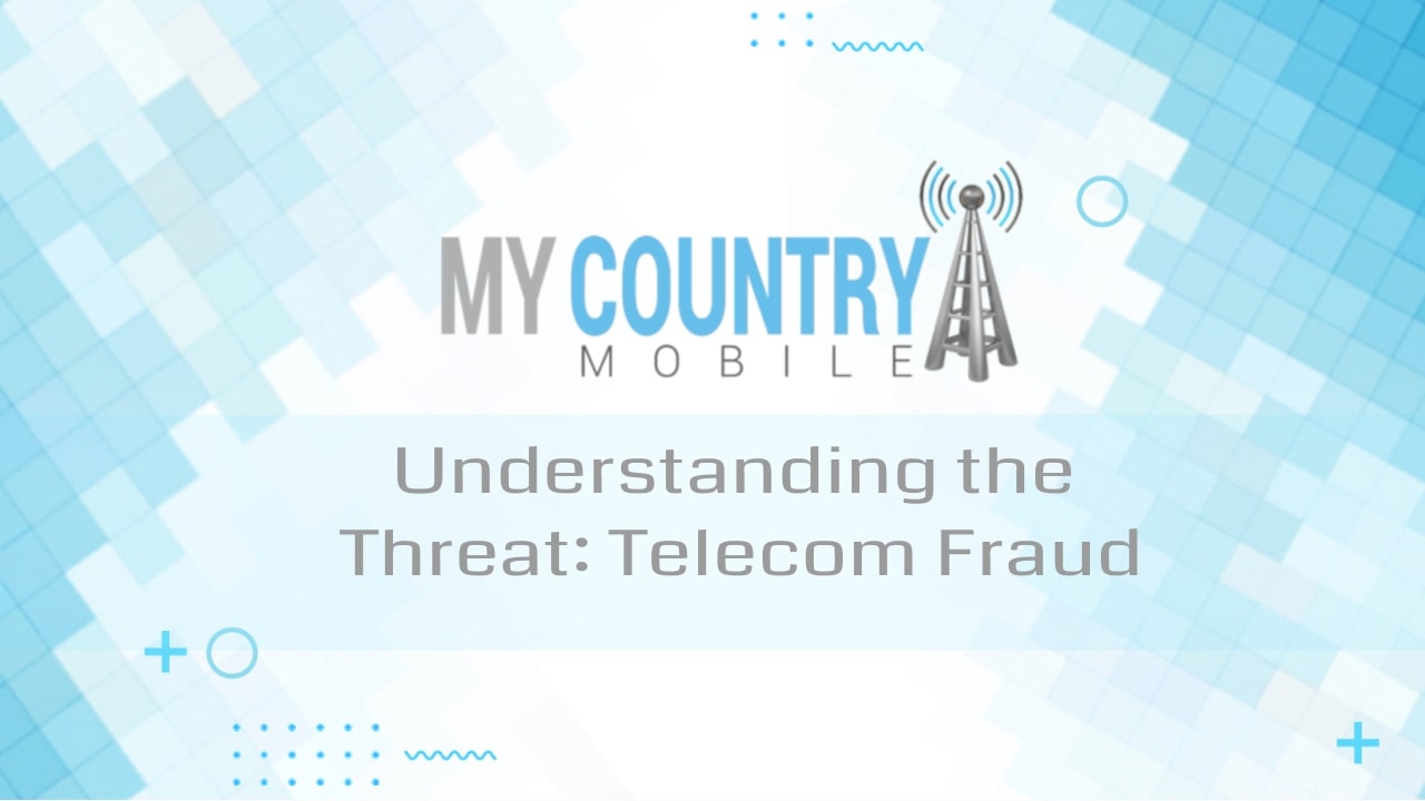 You are currently viewing Understanding the Threat: Telecom  Fraud
