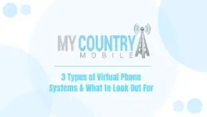 You are currently viewing 3 Types of Virtual Phone Systems & What to Look Out For