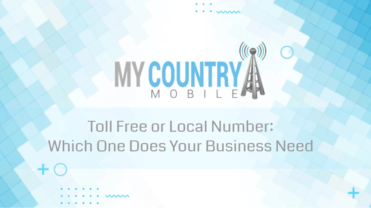 You are currently viewing Toll Free or Local Number: Which One Does Your Business Need