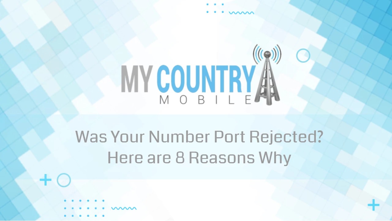 You are currently viewing Was Your Number Port Rejected? Here are 8 Reasons Why