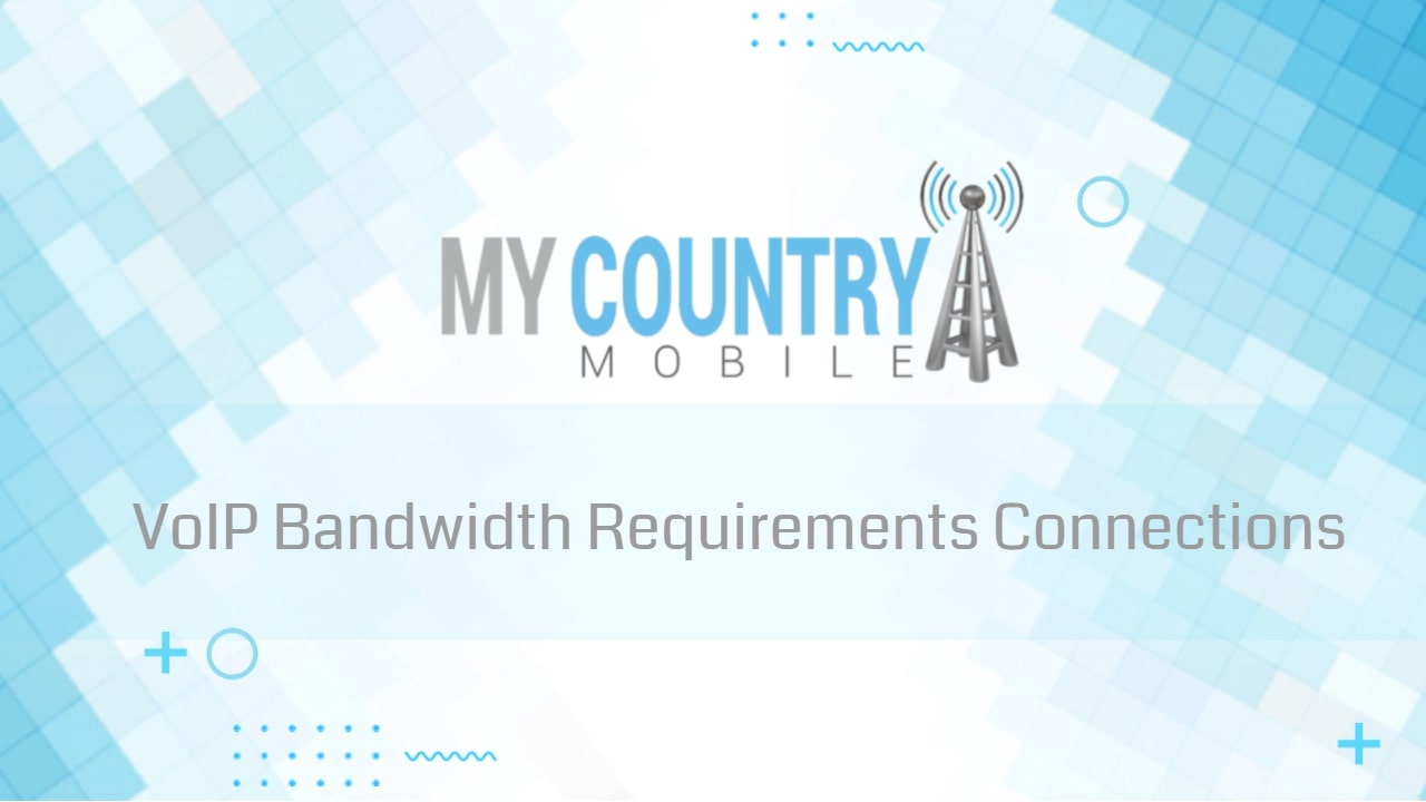 You are currently viewing VoIP Bandwidth Requirements Connections