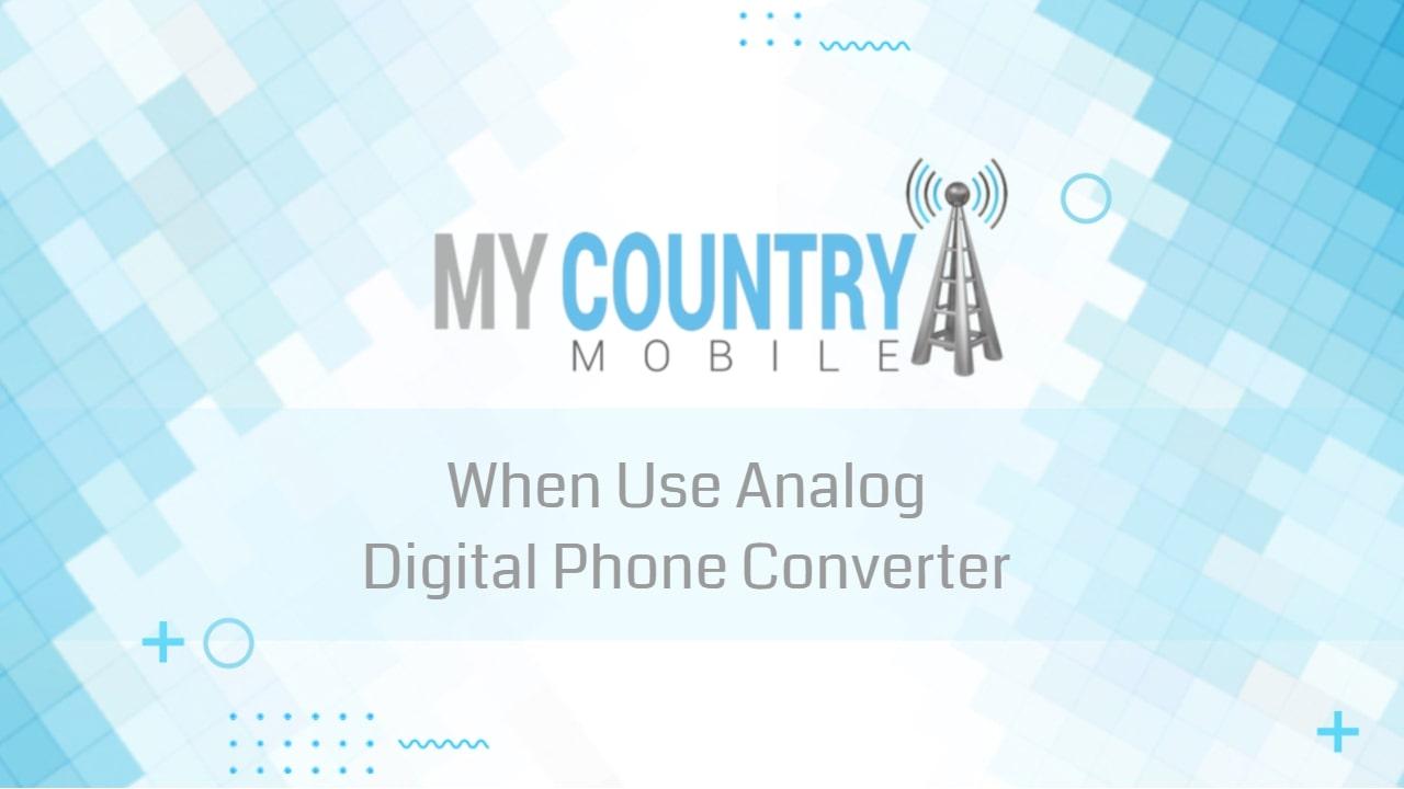 You are currently viewing When Use Analog Digital Phone Converter