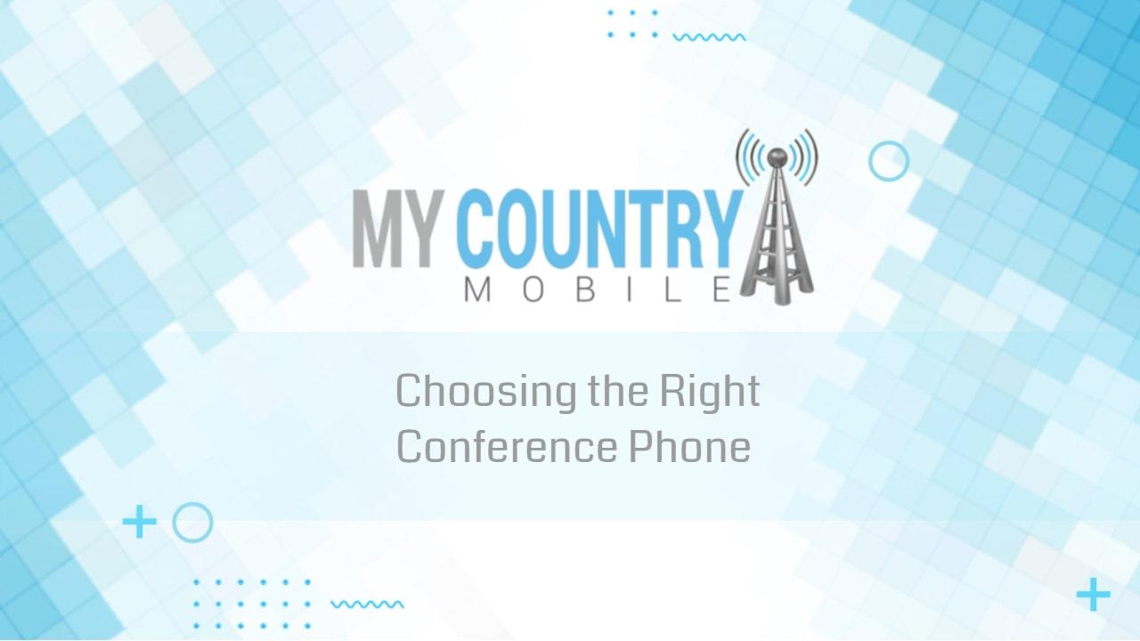 You are currently viewing Choosing the Right Conference Phone