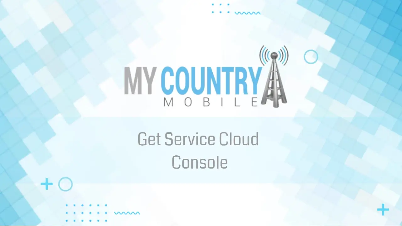 You are currently viewing Get Service Cloud Console