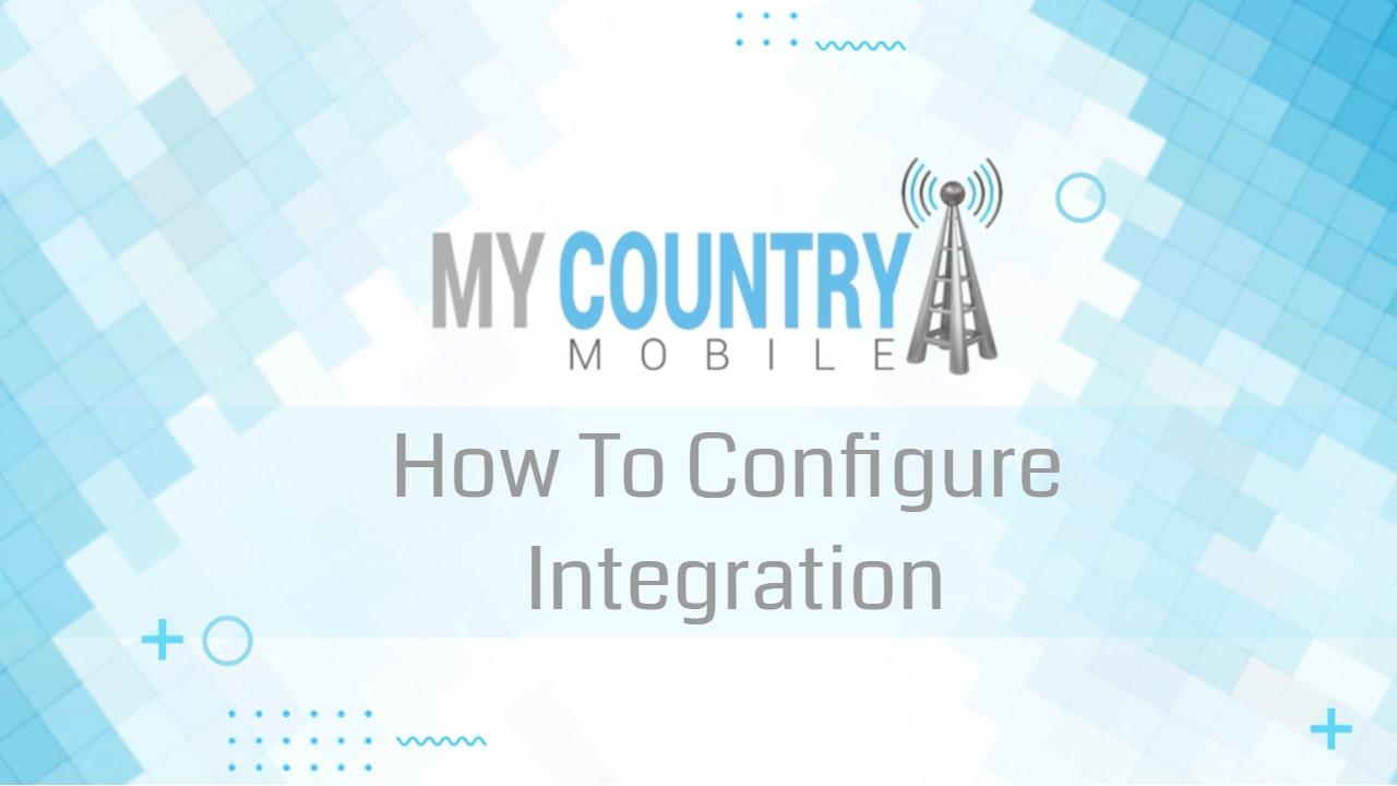 You are currently viewing How To Configure Integration