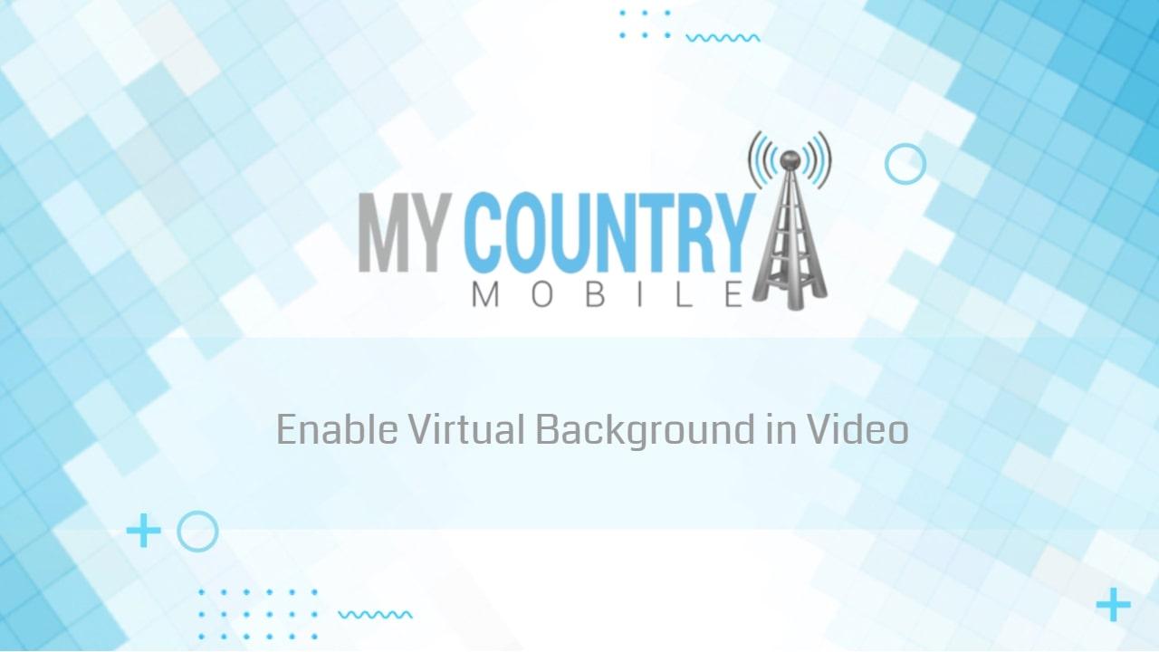 You are currently viewing Enable Virtual Background in Video