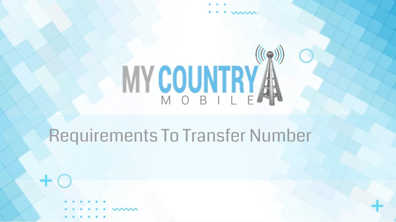 You are currently viewing Requirements To Transfer Number