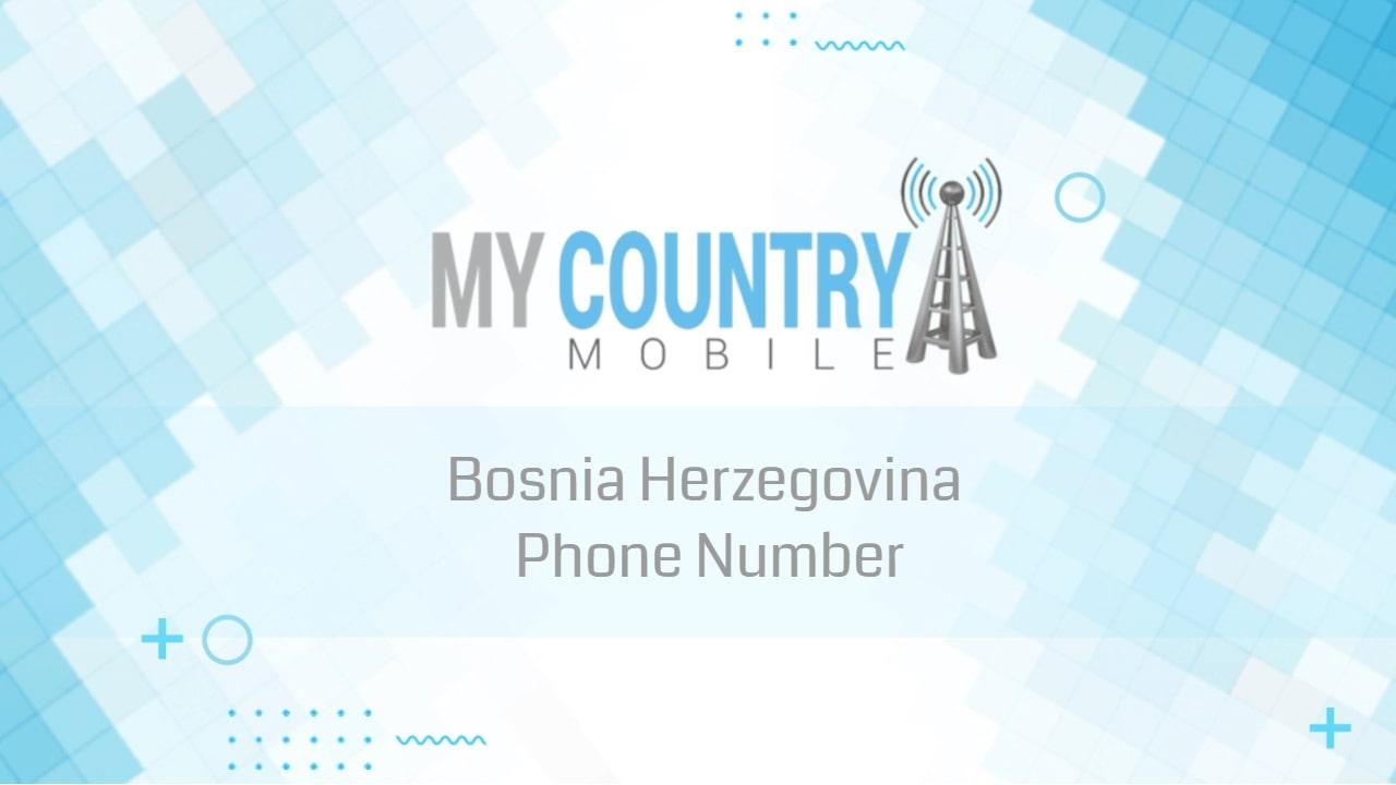 You are currently viewing Bosnia Herzegovina Phone Number