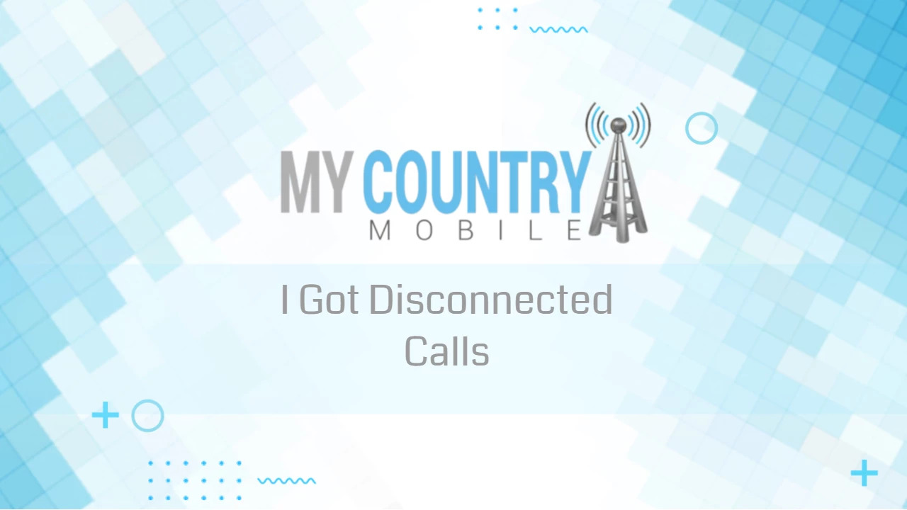 You are currently viewing I Got Disconnected Calls