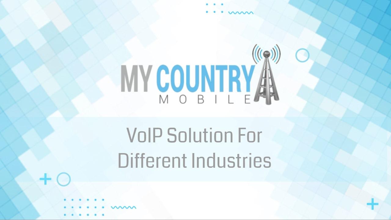 You are currently viewing VoIP Solution For Different Industries