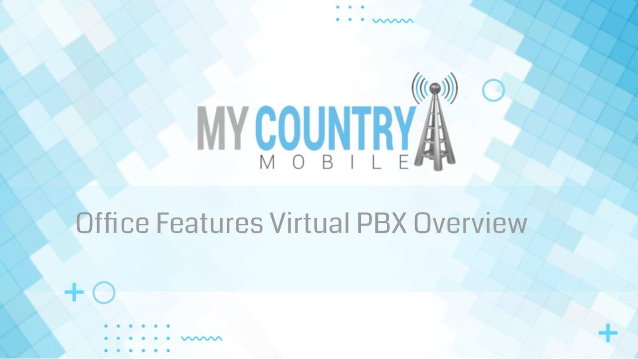 You are currently viewing Office Features Virtual PBX Overview